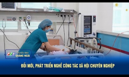 Đổi mới, phát triển nghề công tác xã hội chuyên nghiệp